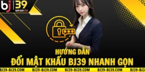 huong-dan-doi-mat-khau-bj39-nhanh-chong